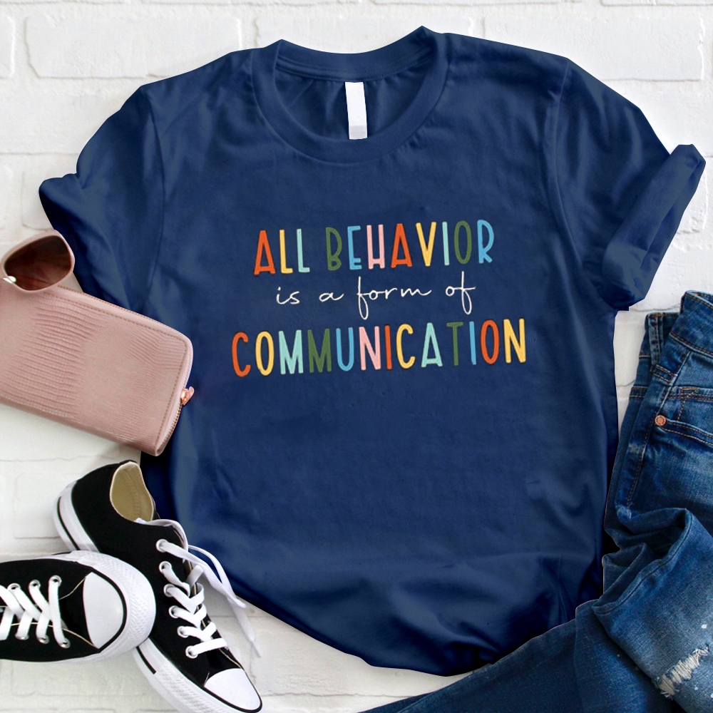 I believe That All Behavior Is A Form Of Communication T-Shirt