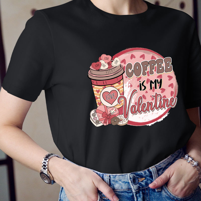 Coffee Is My Valentine Teacher T-Shirt