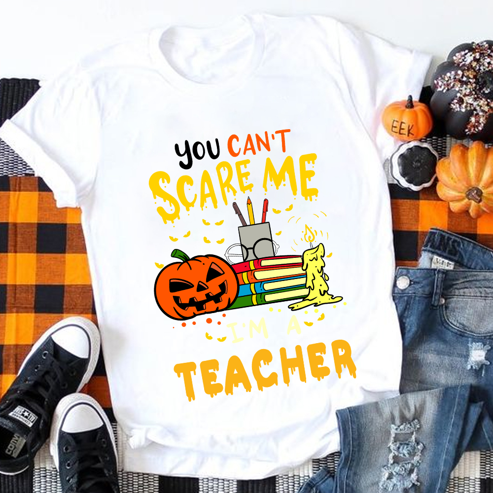 You Can't Scare Me I'm A Teacher T-Shirt