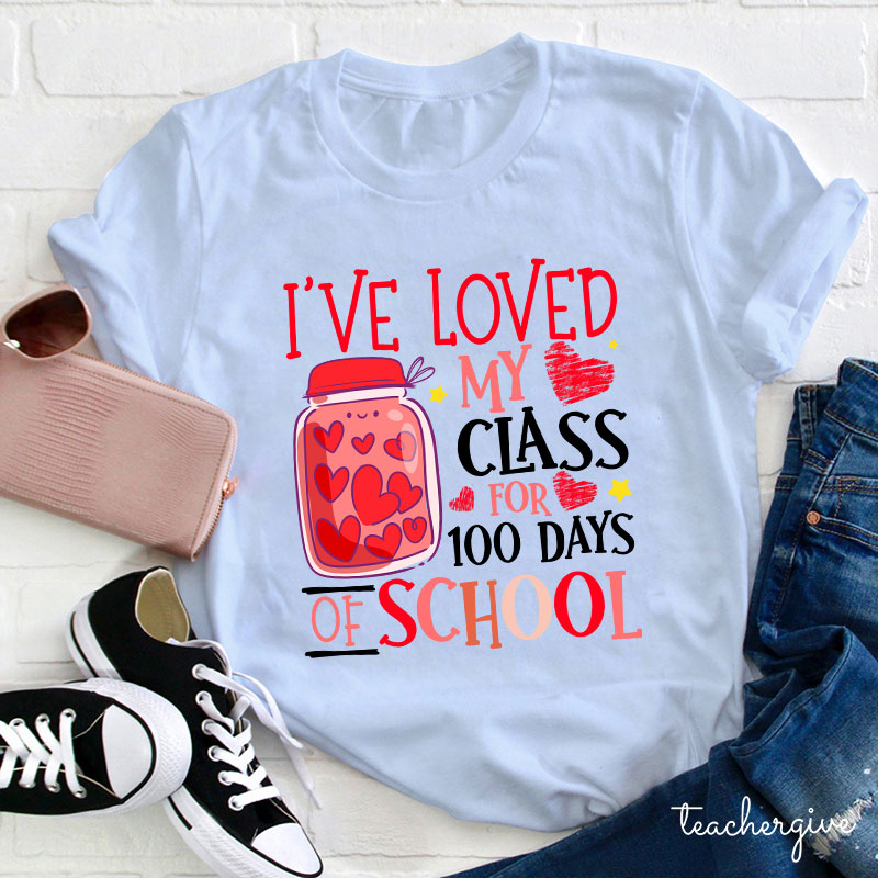 I've Loved My Class For 100 Days Of School Teacher T-Shirt