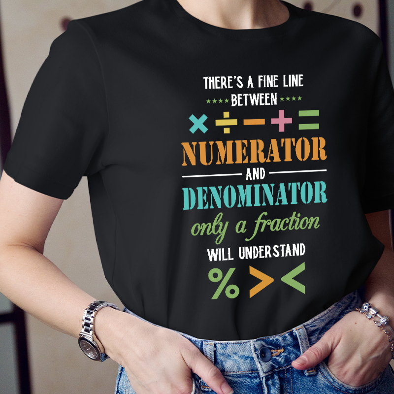 There's A Fine Line Between Numerator And Denominator Only Of A Fraction Will Understand Teacher T-Shirt