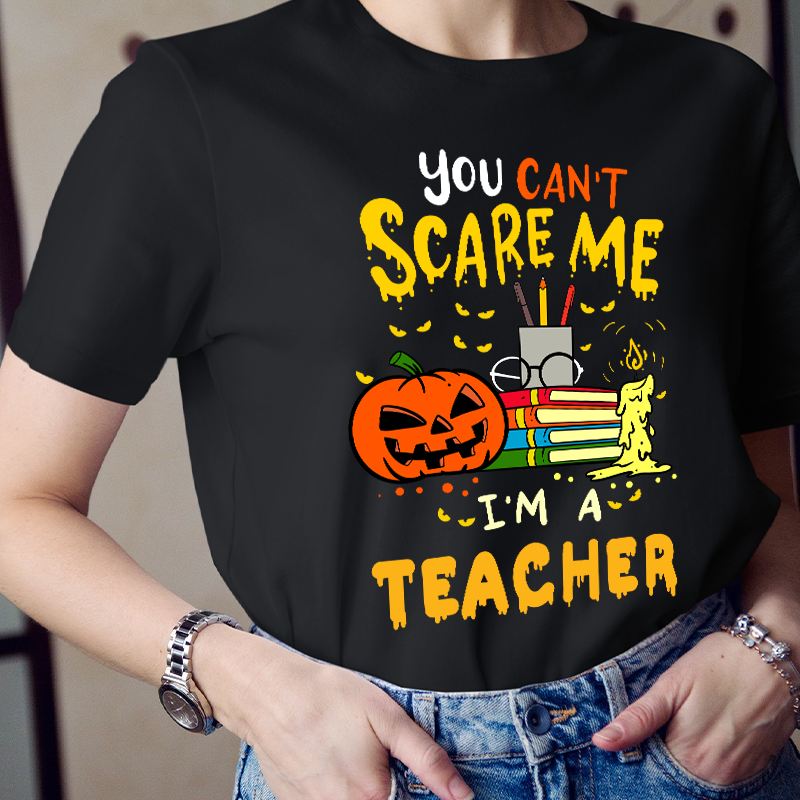 You Can't Scare Me I'm A Teacher T-Shirt