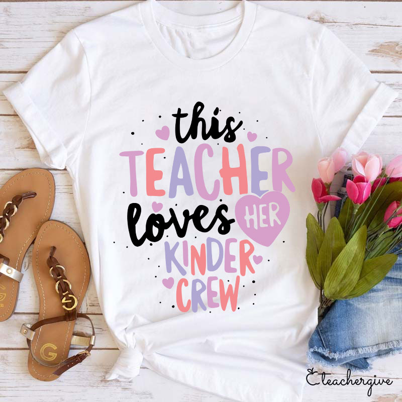 Personalized This Teacher Loves Her Kinder Crew T-Shirt