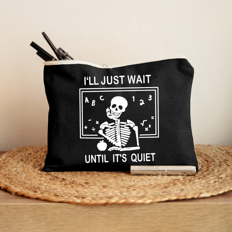 I'll Just Wait Until It's Quiet Makeup Bag