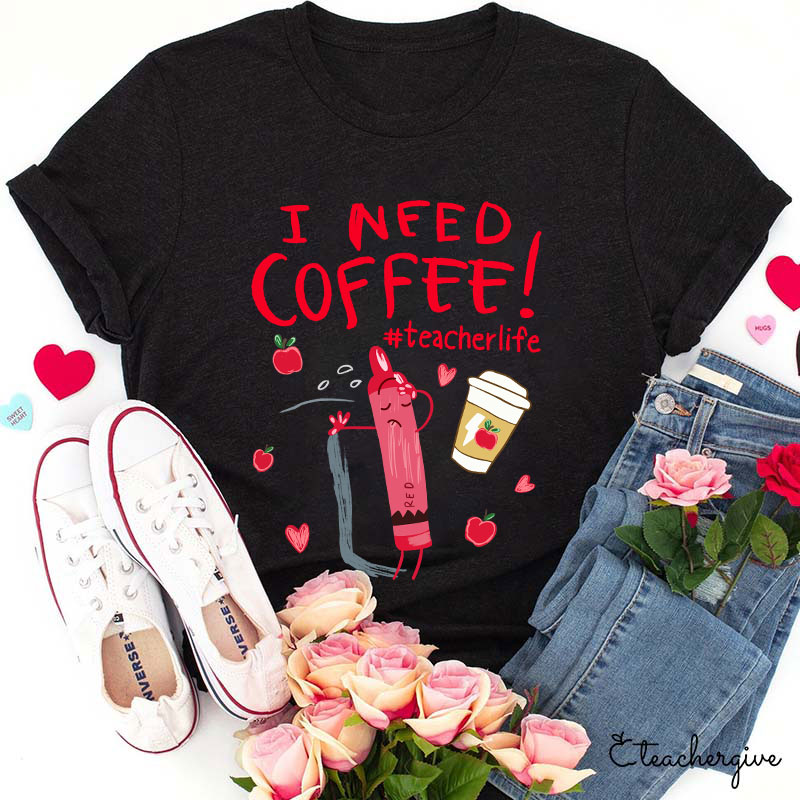 I Need Coffee Crayon Teacher T-Shirt