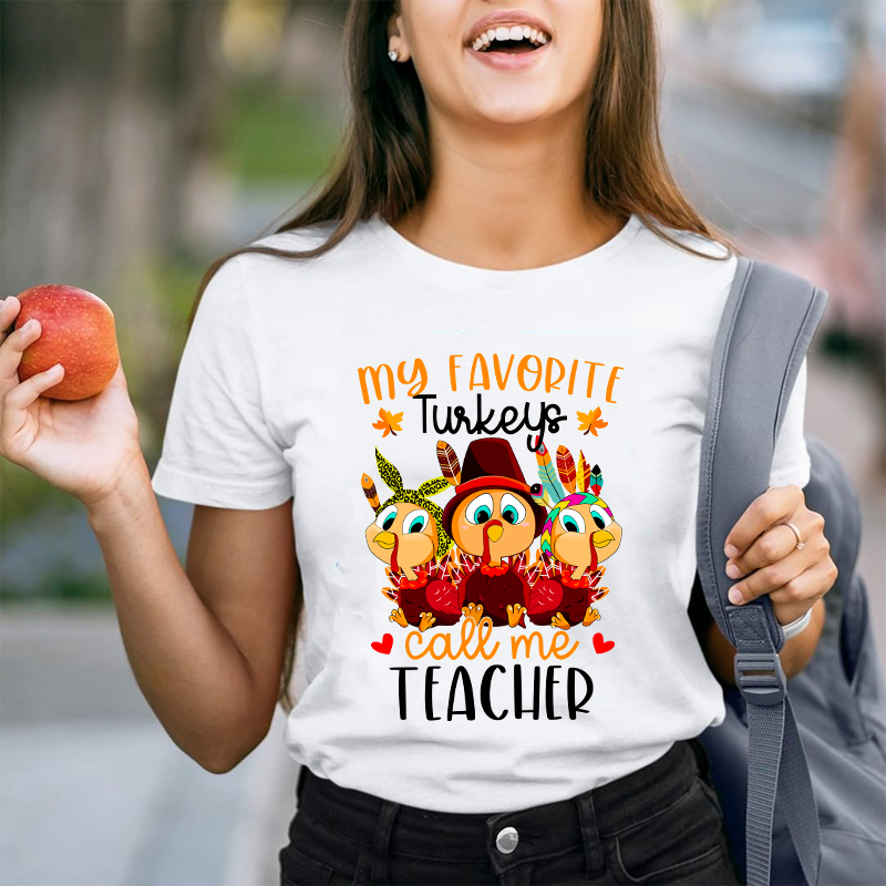 My Favorite Turkeys Call Me Teacher T-Shirt