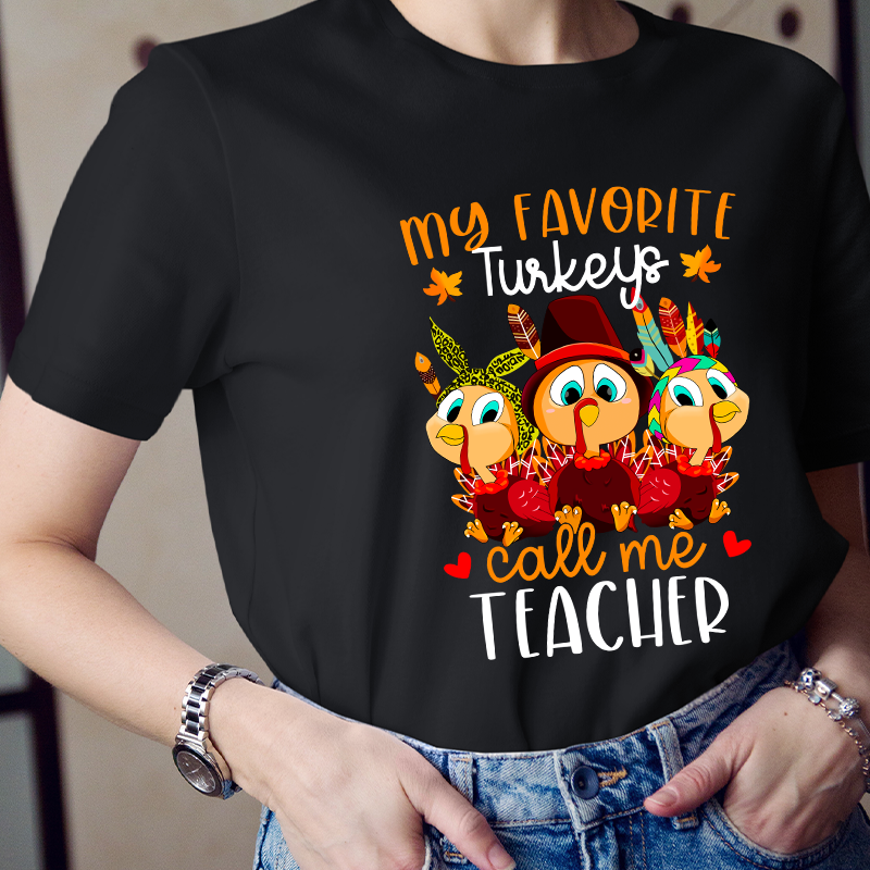 My Favorite Turkeys Call Me Teacher T-Shirt