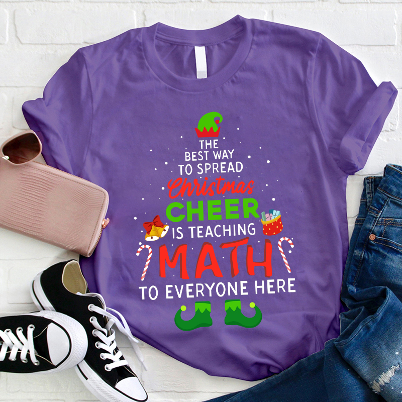 The Best Way To Spread Christmas Cheer Is Teaching Math To Everyone Here Teacher T-Shirt