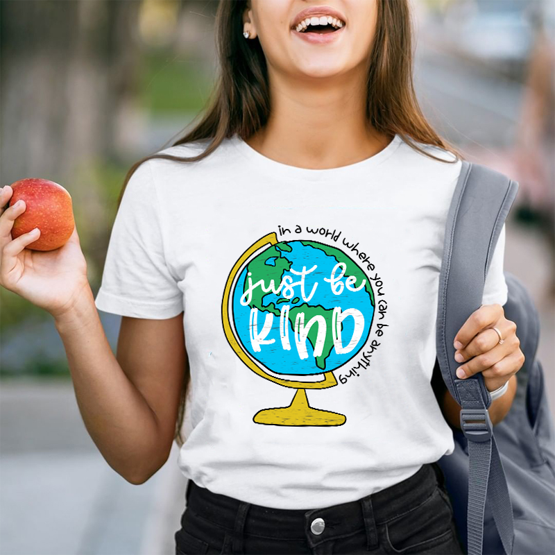 Just Be Kind In A World Where You Can Be Anything Teacher T-Shirt