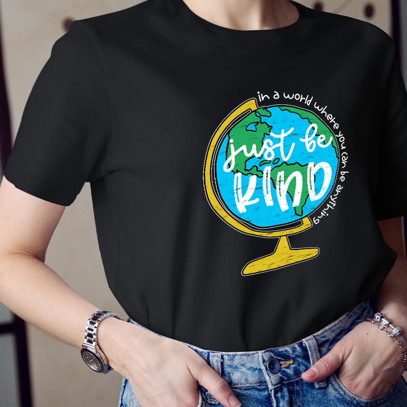 Just Be Kind In A World Where You Can Be Anything Teacher T-Shirt