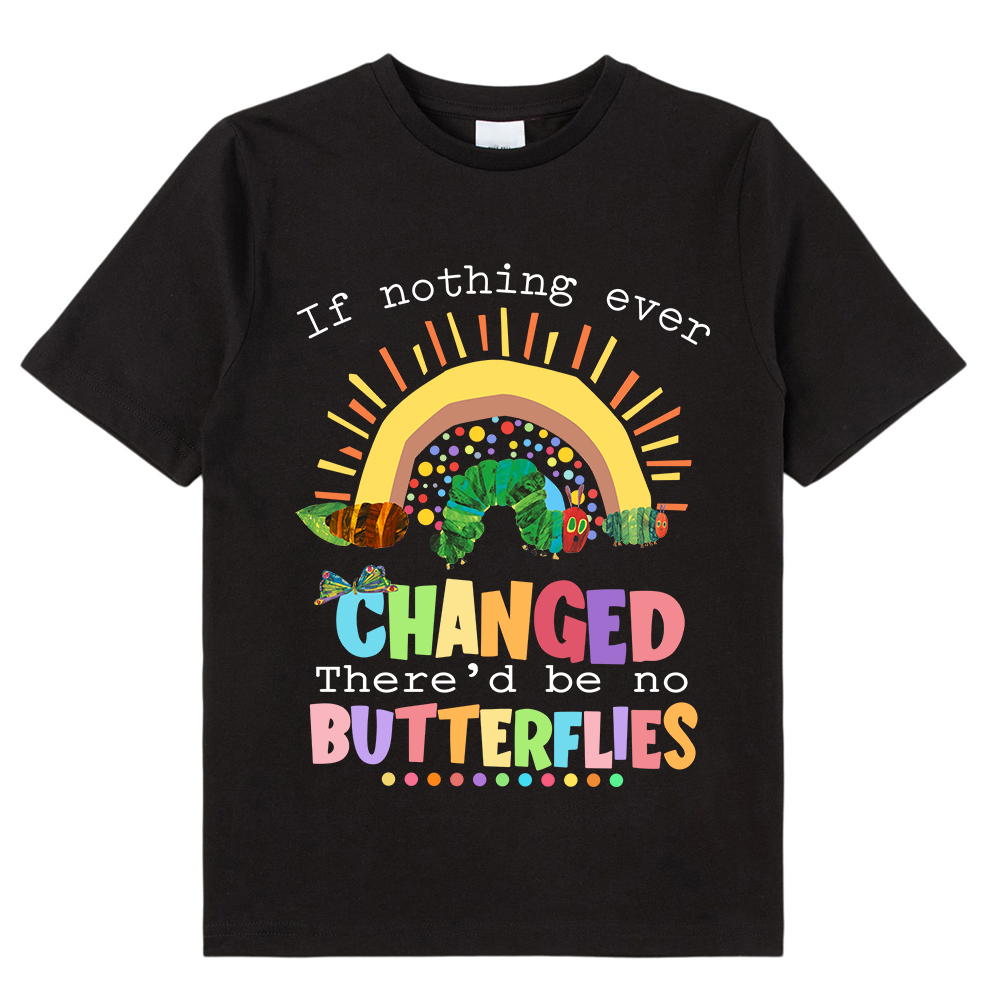 If Nothing Ever Changed Caterpillar Kids T-Shirt