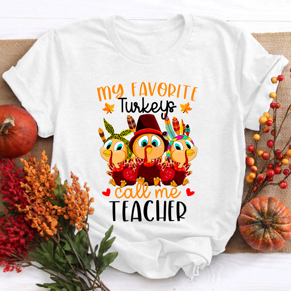 My Favorite Turkeys Call Me Teacher T-Shirt