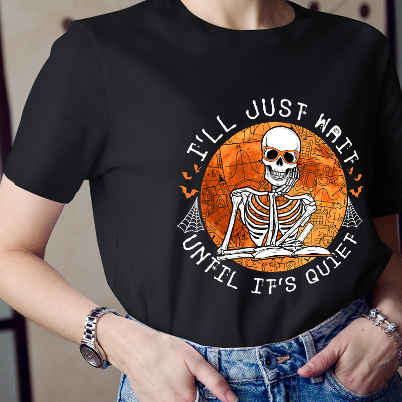 Skeleton Teacher I'll Just Wait Until It's Quiet Teacher T-Shirt