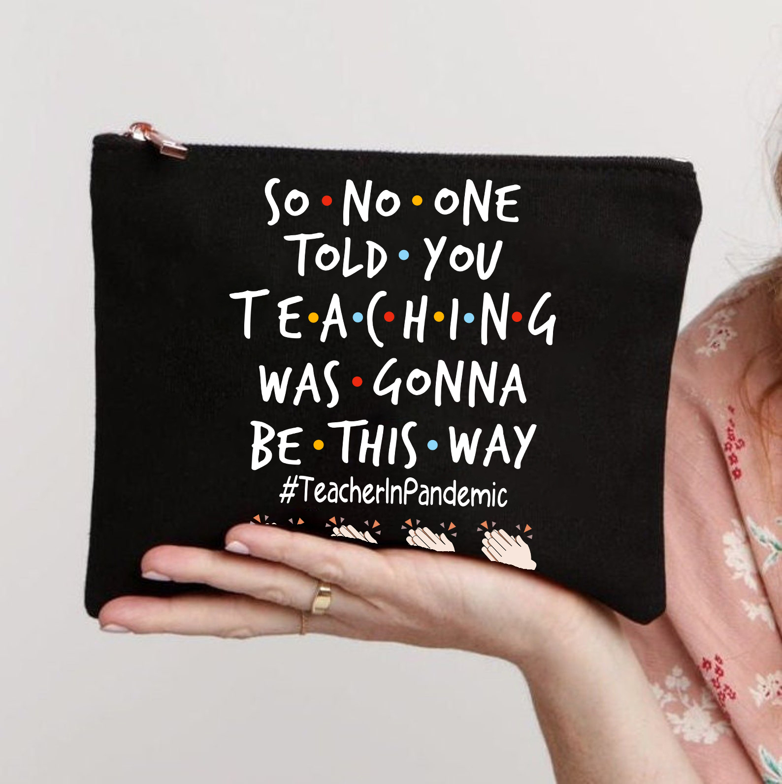 So No One Told You Teaching Was Gonna Be This Way Teacher Makeup Bag