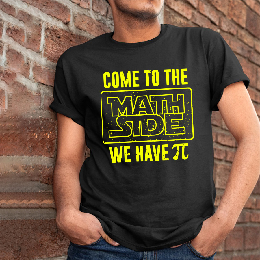 Come To The Math Stde We Have T-Shirt