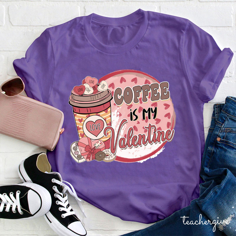 Coffee Is My Valentine Teacher T-Shirt