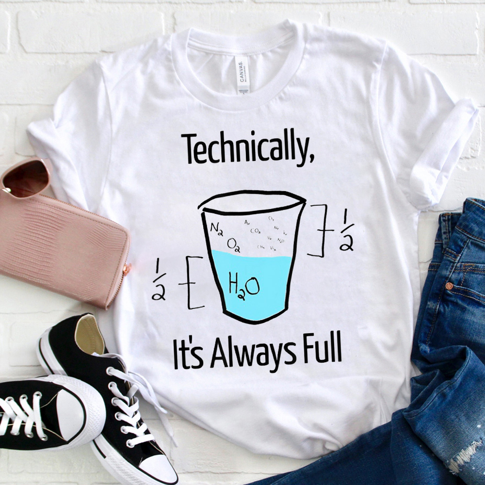 Technically It's Always Full T-Shirt