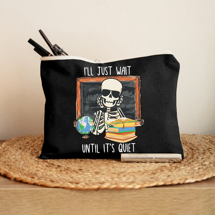 I'll Just Wait Until It's Quiet Teacher Makeup Bag