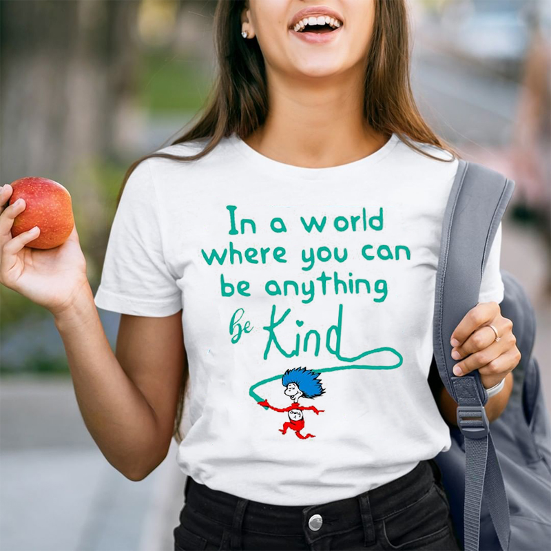 Be Kind In A World Where You Can Be Anything T-Shirt