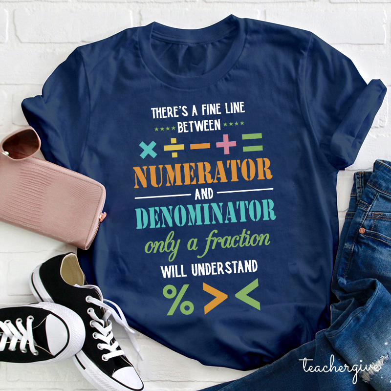 There's A Fine Line Between Numerator And Denominator Only Of A Fraction Will Understand Teacher T-Shirt