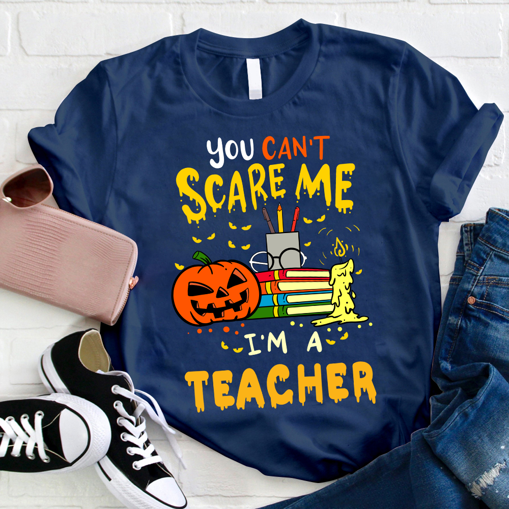 You Can't Scare Me I'm A Teacher T-Shirt
