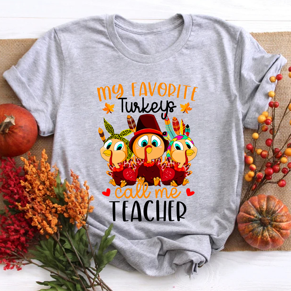 My Favorite Turkeys Call Me Teacher T-Shirt