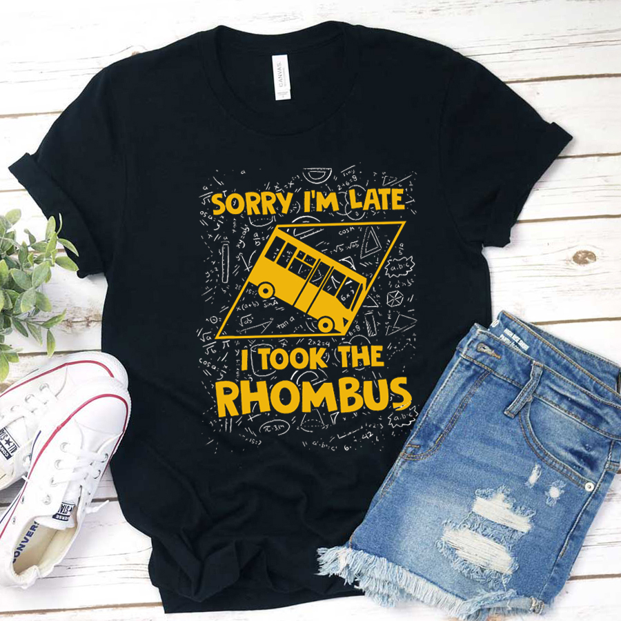 Sorry I'm Late I Took The Rhombus Teacher T-Shirt