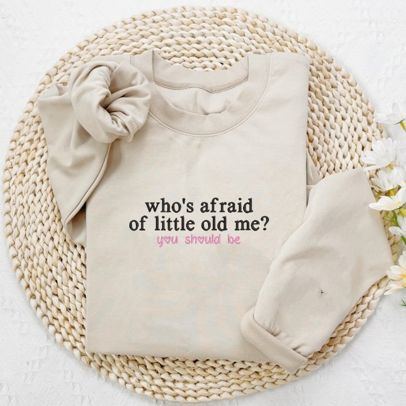 Custom Embroidered Who's Afraid of Little Old Me Sweatshirt