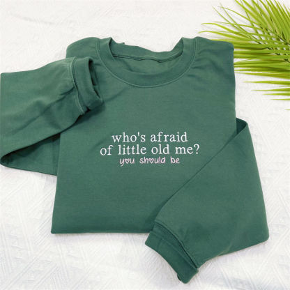 Custom Embroidered Who's Afraid of Little Old Me Sweatshirt