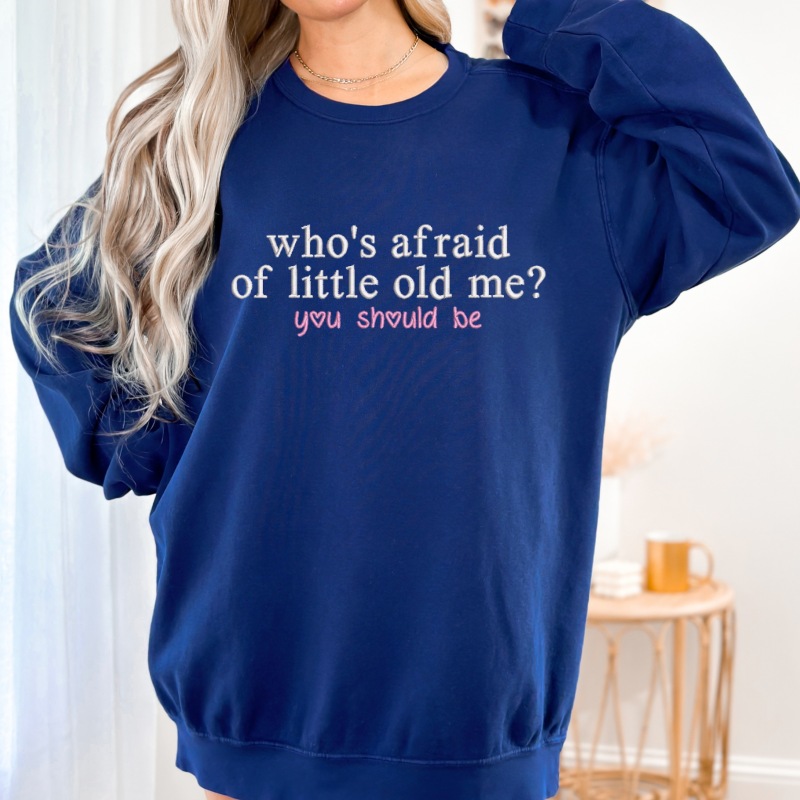 Custom Embroidered Who's Afraid of Little Old Me Sweatshirt