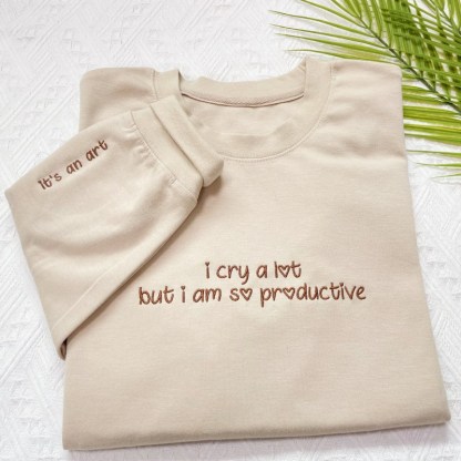 Custom Embroidered i cry a lot but i am so productive Sweatshirt