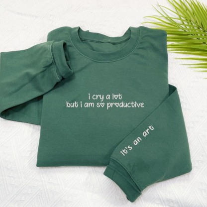 Custom Embroidered i cry a lot but i am so productive Sweatshirt