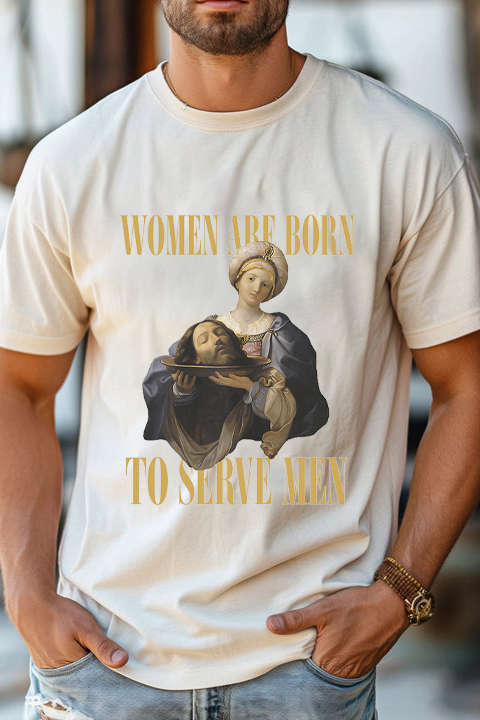 Women Are Born To Serve Men Unisex tshirt-Men