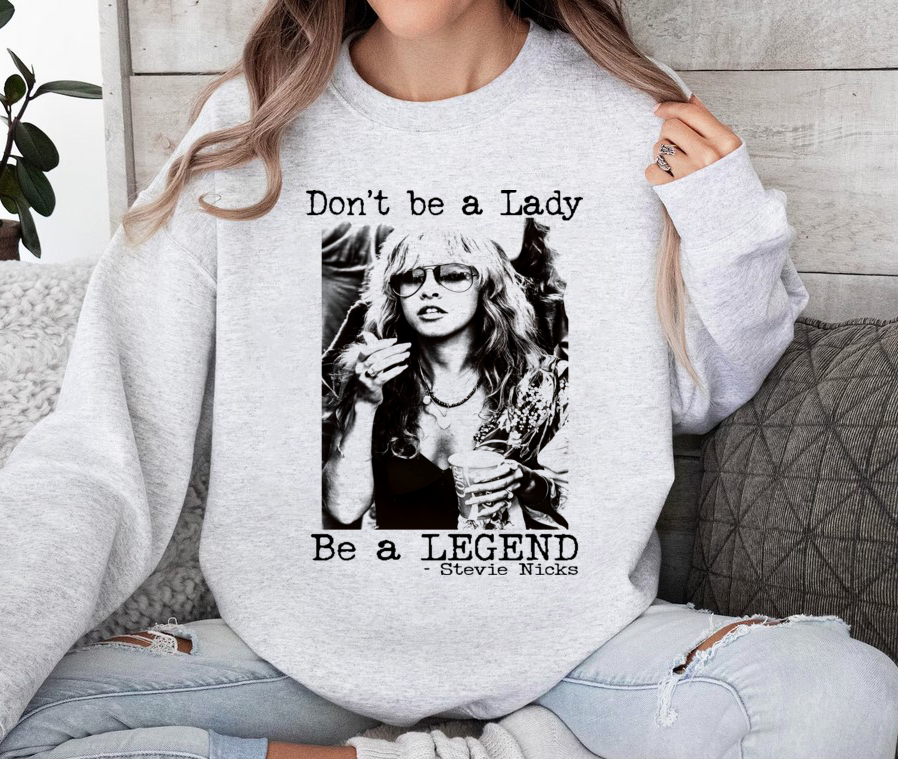 Stevie Nicks Shirt, Dont Be A Lady Be A Legend Sweatshirt  For Women