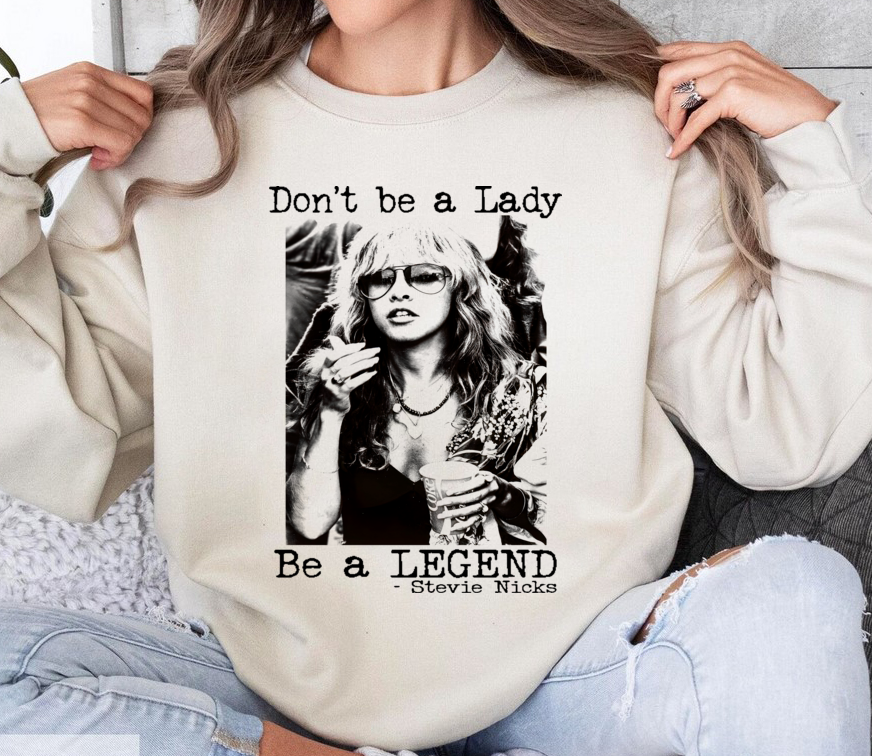 Stevie Nicks Shirt, Dont Be A Lady Be A Legend Sweatshirt  For Women