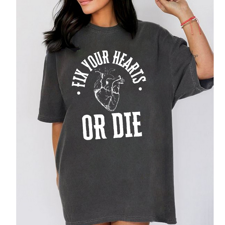 Fix Your Hearts Or Die Tshirts/Sweatshirts/Hoodies