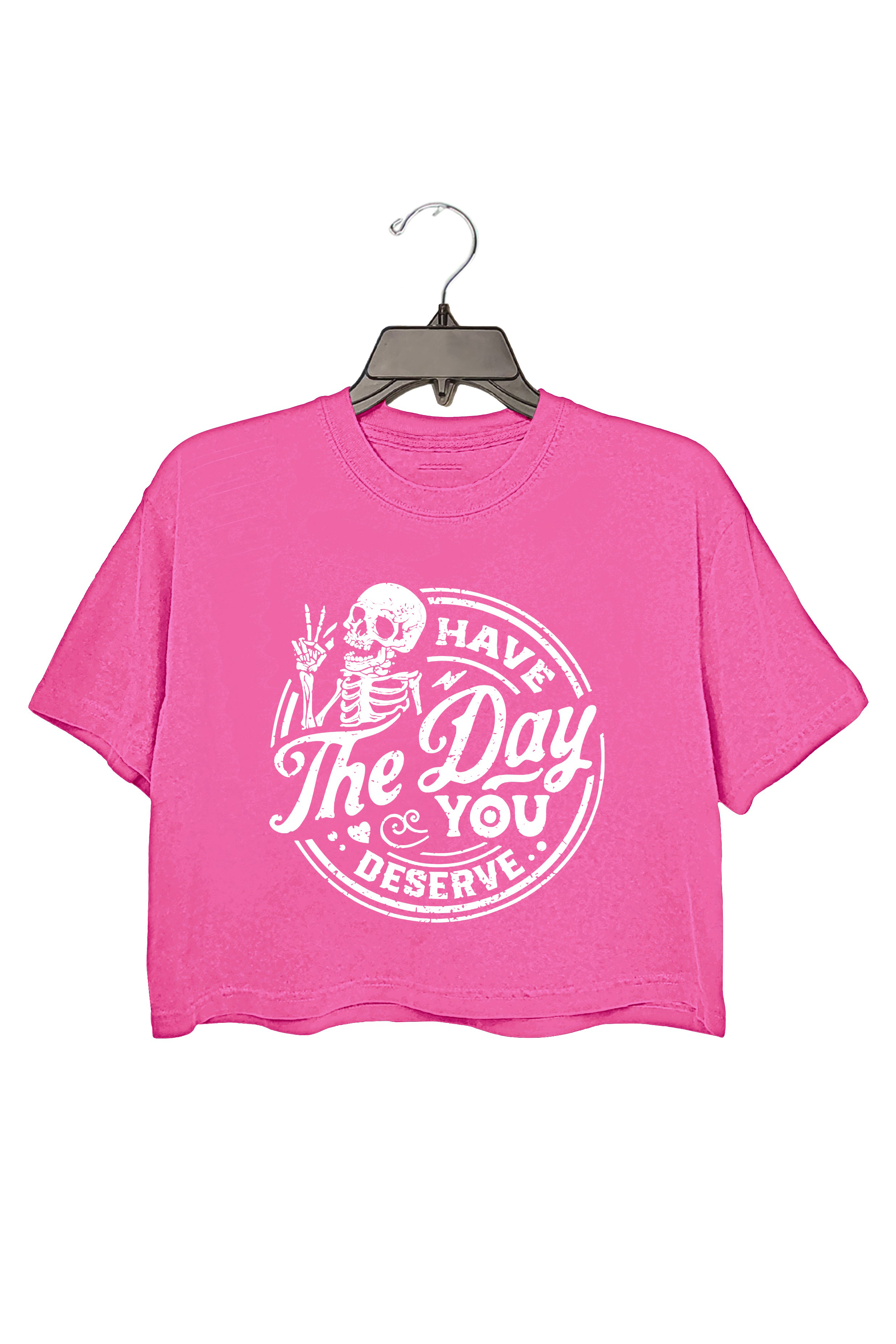 Have The Day You Deserve Crop Top For Women