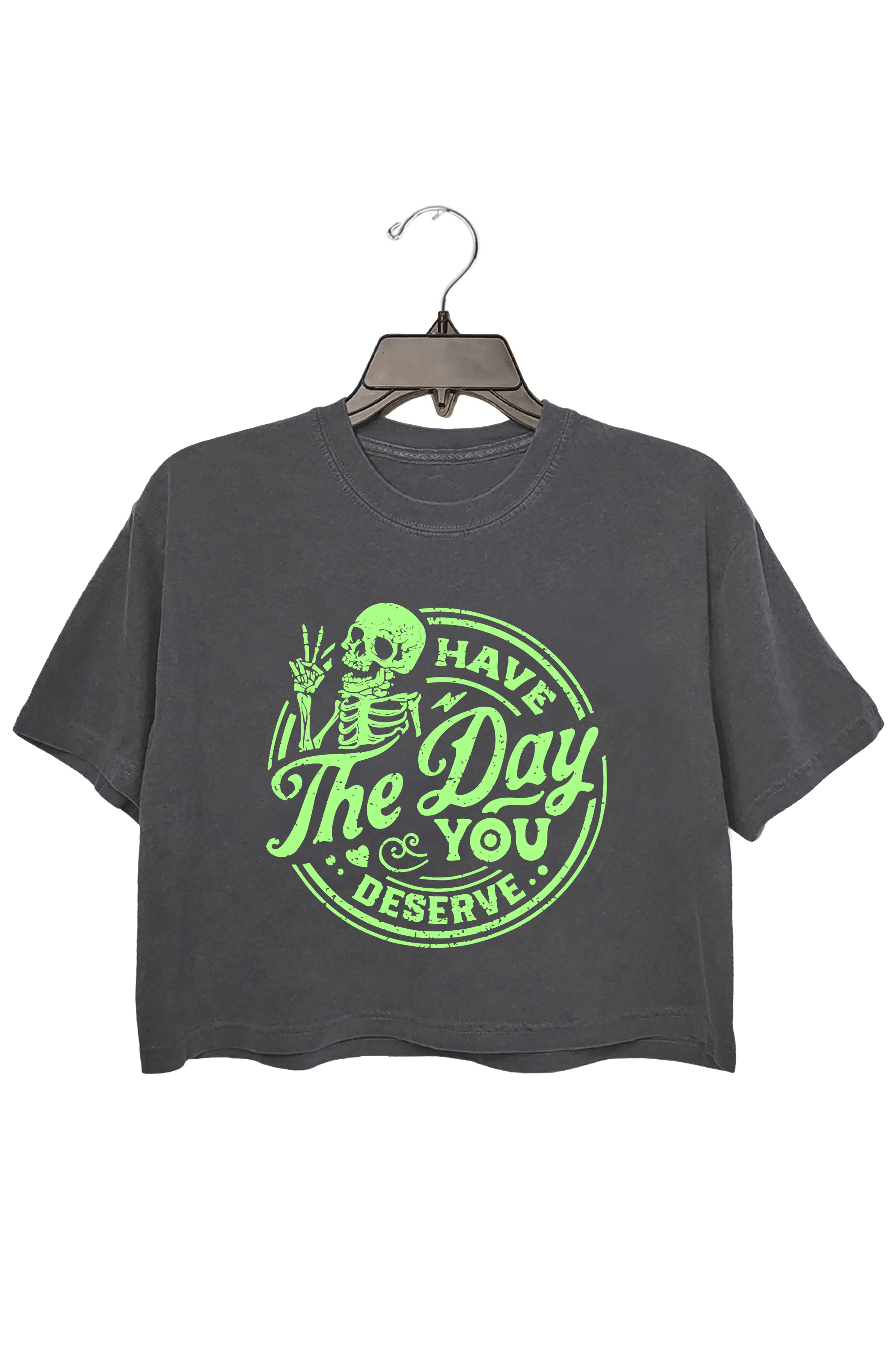 Have The Day You Deserve Crop Top For Women