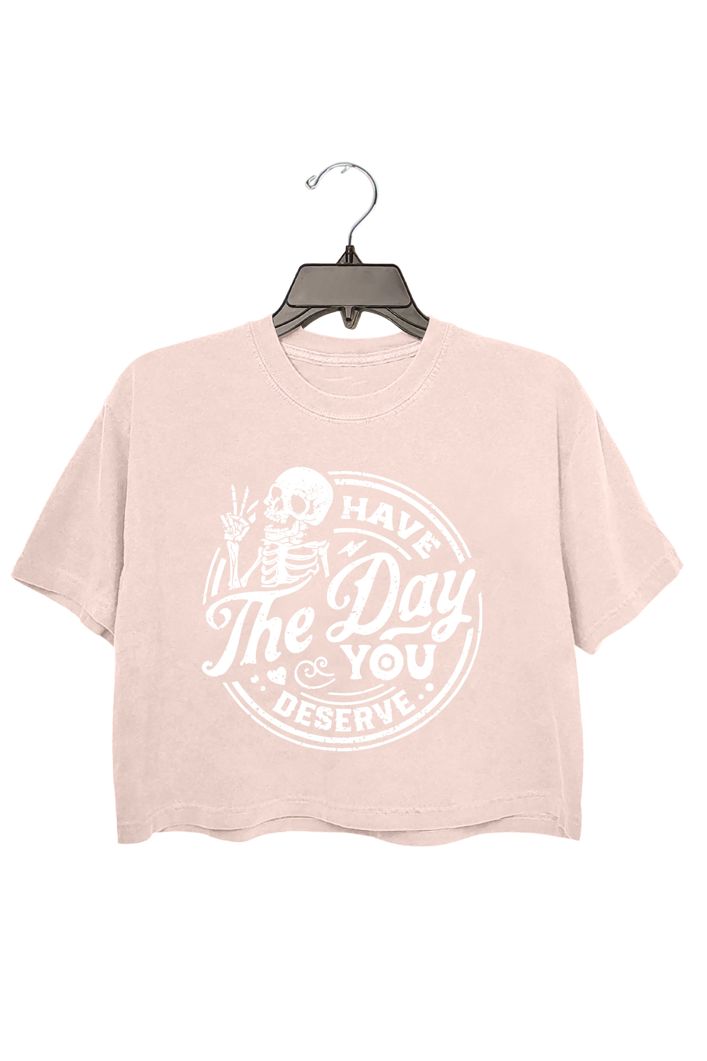 Have The Day You Deserve Crop Top For Women