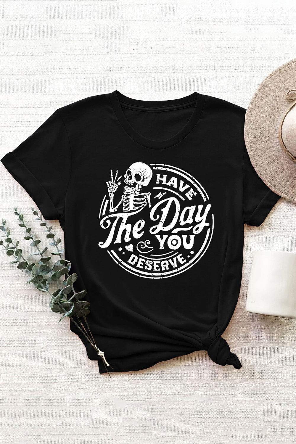 Have The Day You Deserve T-shirt For Women