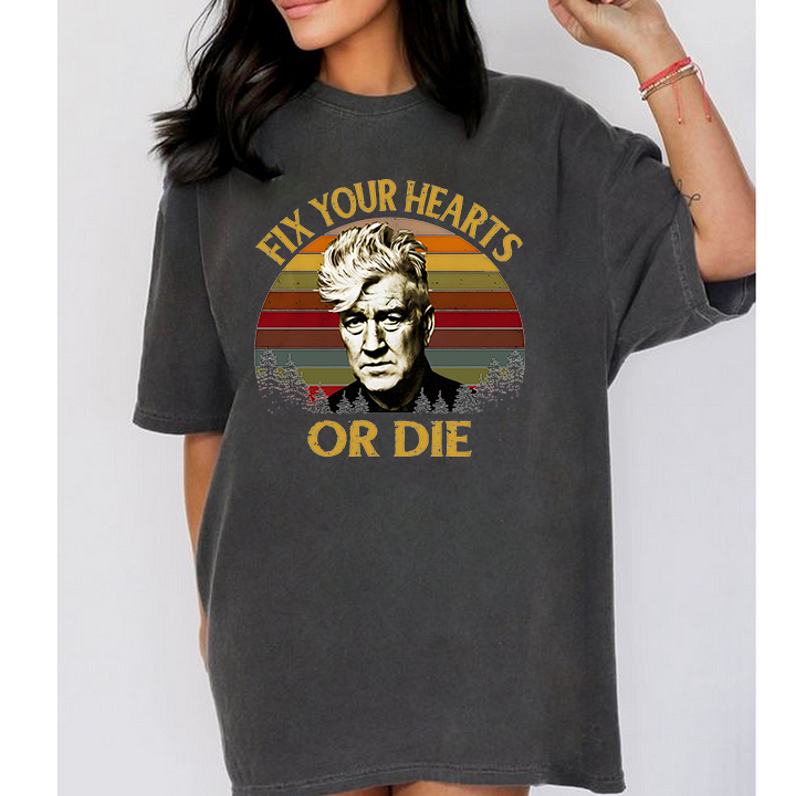 Fix Your Hearts Or Die David Lynch Tshirts/Sweatshirts/Hoodies