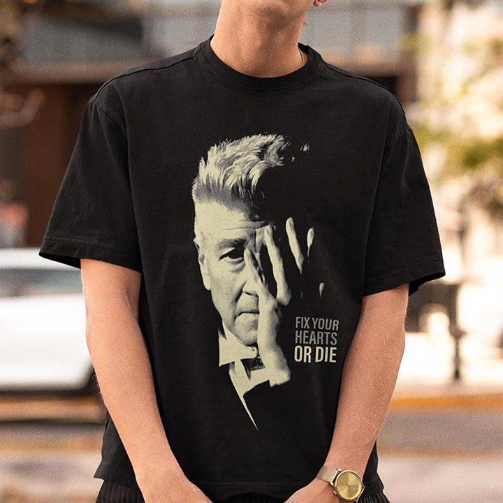 David Lynch Fix Your Hearts Or Die Tshirts/Sweatshirts/Hoodies