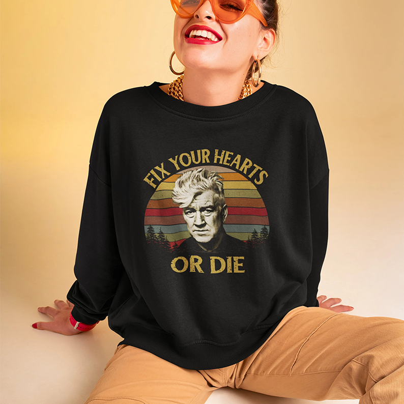 Fix Your Hearts Or Die David Lynch Tshirts/Sweatshirts/Hoodies