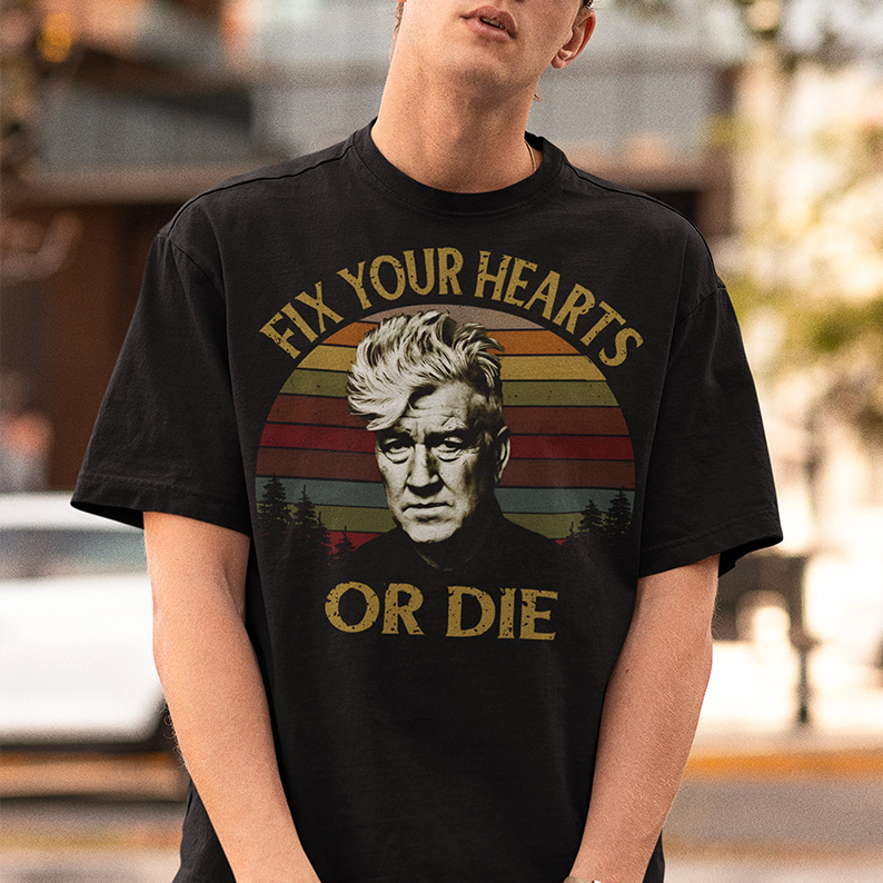 Fix Your Hearts Or Die David Lynch Tshirts/Sweatshirts/Hoodies