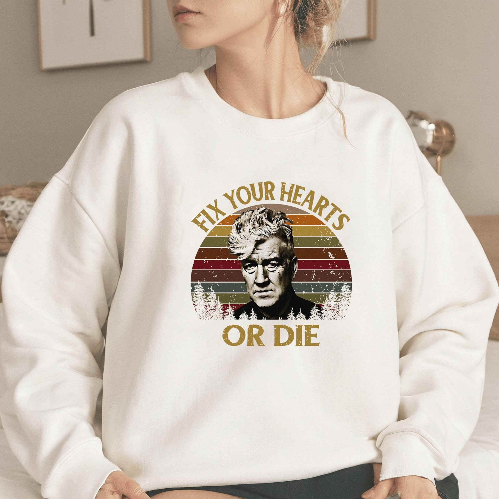 Fix Your Hearts Or Die David Lynch Tshirts/Sweatshirts/Hoodies