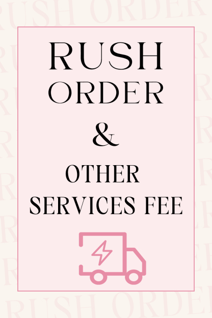 Rush Order & Other Services Fee