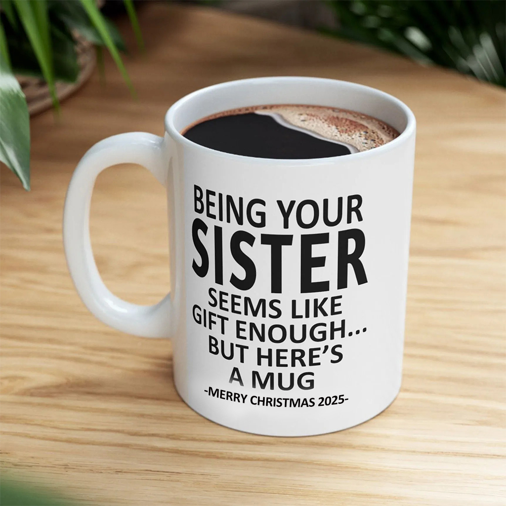 Being Your Sister Christmas Gift 2025 Coffee Cup Mug