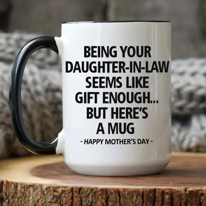 Being Your Daughter-in-law is Gift Enough Mug, Mothers Day Gift From Daughter-in-law mug, Funny Mother In Law Gift