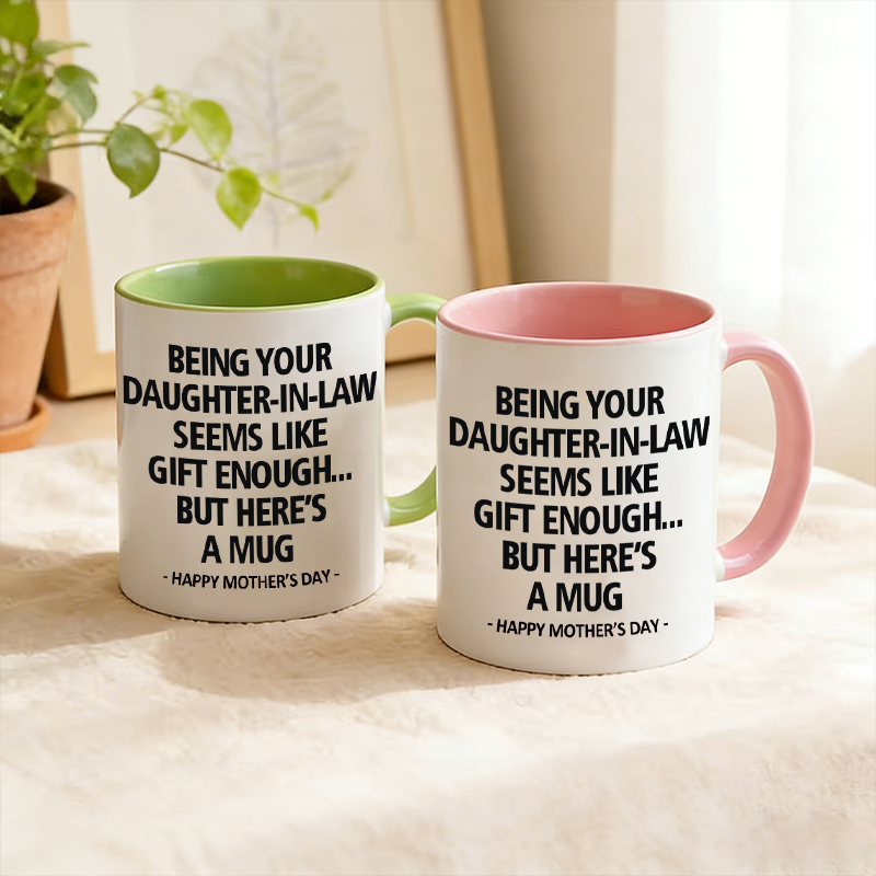 Being Your Daughter-in-law is Gift Enough Mug, Mothers Day Gift From Daughter-in-law mug, Funny Mother In Law Gift