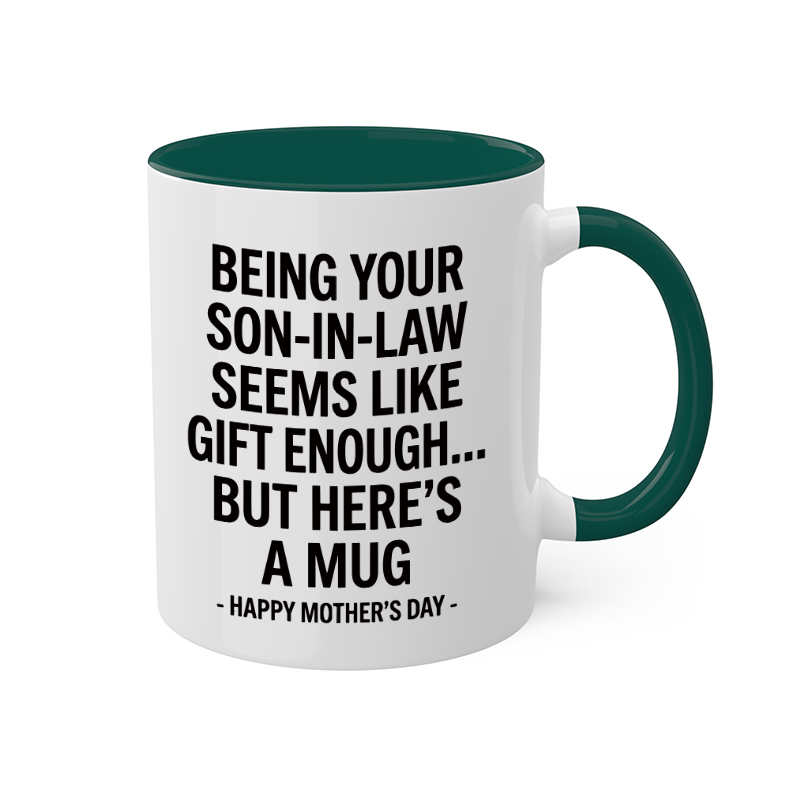 Being Your Son-In-Law is Gift Enough Mug, Mothers Day Gift From Son In Law mug, Funny Mother In Law Gift